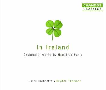 3CD Ulster Orchestra: In Ireland · Orchestral Works By Sir Hamilton Harty