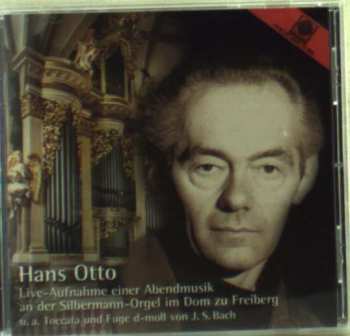CD Hans Otto: Live-Aufnahme Einer Abendmusik An Der Silbermann-Orgel Im Dom Zu Freiberg (U.A. Toccata Und Fuge D-Moll Von J.S. Bach)