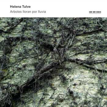 CD Helena Tulve: Arboles Lloran Por Lluvia