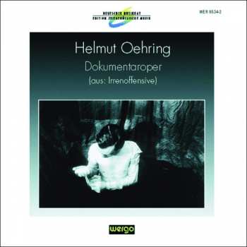 CD Helmut Oehring: Dokumentaroper (Aus: Irrenoffensive)