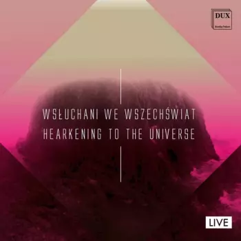 Wsłuchani We Wszechświat - Hearkening To The Universe