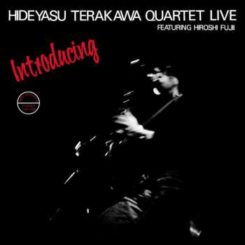 CD Hideyasu Terakawa Quartet: Introducing Hideyasu Terakawa Quartet Live Featuring Hiroshi Fujii