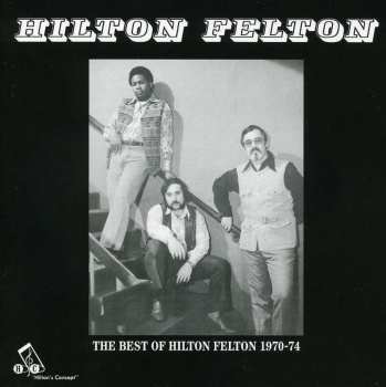 Album Hilton Felton: The Best Of Hilton Felton 1970-74
