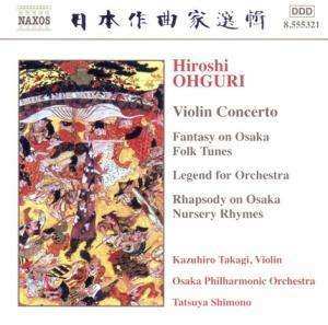 CD Hiroshi Ohguri: Violin Concerto / Fantasy On Osaka Folk Tunes / Legend For Orchestra / Rhapsody On Osaka Nursery Rhymes
