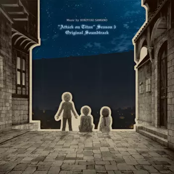 "Attack On Titan" Season 3 (Original Soundtrack) = 「進撃の巨人」Season 3 オリジナルサウンドトラック