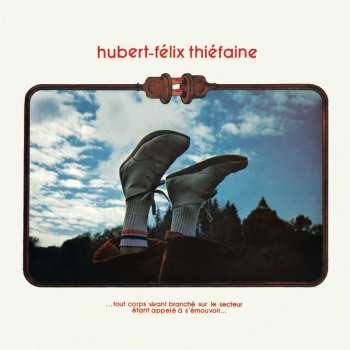 CD Hubert Félix Thiéfaine: ...Tout Corps Vivant Branché Sur Le Secteur Étant Appelé À S'émouvoir...