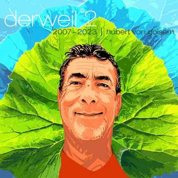 2CD Hubert von Goisern: Derweil 2 - 2007-2023