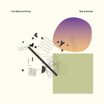 LP I Am Robot And Proud: Bird At Sunrise