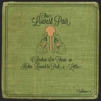 CD The Lowest Pair: I Reckon I'm Fixin' On Kickin' Round To Pick A Little, Vol. 1