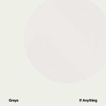 LP Greys: If Anything