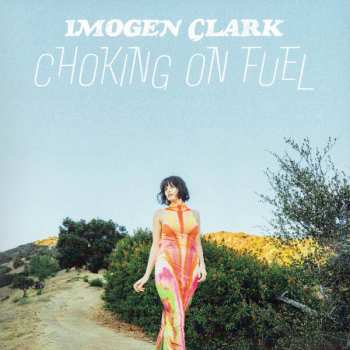 LP Imogen Clark: Choking On Fuel