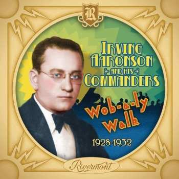 Album Irving Aaronson And His Commanders: Wob-a-ly Walk (1928-1932)