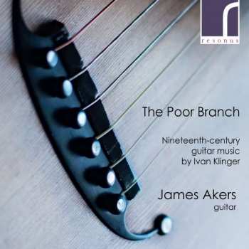 CD James Akers: The Poor Branch (Nineteenth-Century Guitar Music By Ivan Klinger)