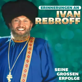 Erinnerungen An Ivan Rebroff – Seine Grossen Erfolge