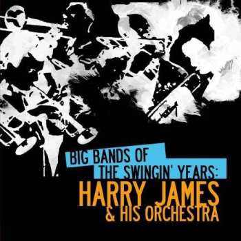 Album James,harry: Big Bands Swingin Years: Harry James
