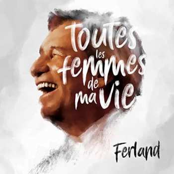 Album Jean-Pierre Ferland: Toutes Les Femmes De Ma Vie