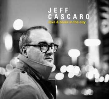 LP Jeff Cascaro: Love & Blues In The City