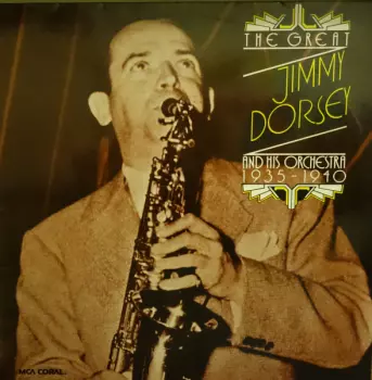 Jimmy Dorsey And His Orchestra: The Great Jimmy Dorsey And His Orchestra 1935 - 1940