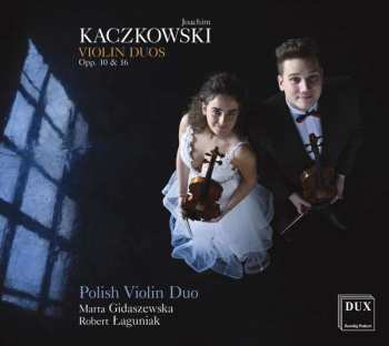 CD Joachim Kaczkowski: Violin Duos Opp. 10 & 16