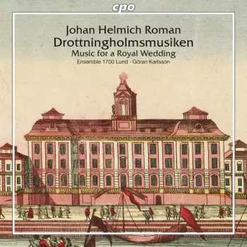 Johan Helmich Roman: Drottningholmsmusiken (Music For A Royal Wedding)