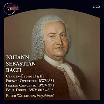 Johann Sebastian Bach: Clavier-Übung II & II / French Overture, BWV 831 / Italian Concerto, BWV 971 / Four Duets, BWV 802-805