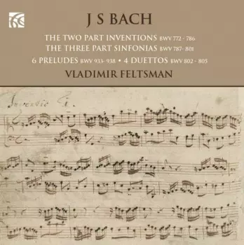 Johann Sebastian Bach: The Two Part Inventions; The Three Part Sinfonias; 6 Preludes; 4 Duettos
