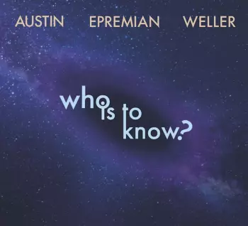 Johannes Epremian & Chris Weller Ray Austin: Who Is To Know?