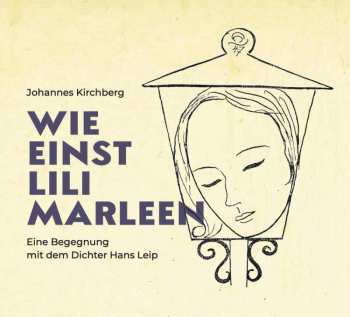 CD Johannes Kirchberg: Wie Einst Lili Marleen (Eine Begegnung Mit Dem Dichter Hans Leip)