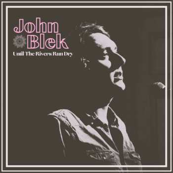 Album John Blek: Until The Rivers Run Dry 