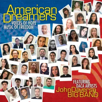 John Daversa Big Band: American Dreamers - Voices Of Hope,  Music Of Freedom
