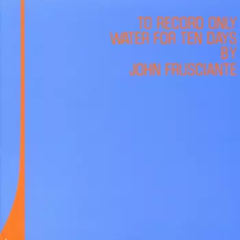 John Frusciante: To Record Only Water for Ten Days