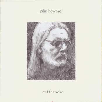 LP John Howard: Cut The Wire