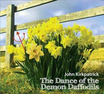 Album John Kirkpatrick: Dance Of The Demon Daffodils