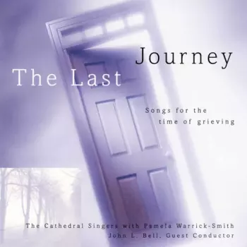 John L. Bell: The Last Journey: Songs For The Time Of Grieving