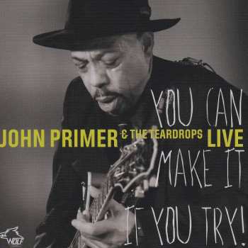 CD John Primer & The Teardrops: You Can Make It If You Try!