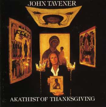 CD John Tavener: Akathist Of Thanksgiving