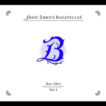 John Zorn: John Zorn's Bagatelles Vol. 4