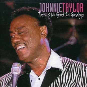 Album Johnnie Taylor: There's No Good In Goodbye 