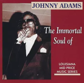 Johnny Adams: The Immortal Soul Of