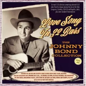 Johnny Bond: Love Song In 32 Bars: The Johnny Bond Collection 1941-60