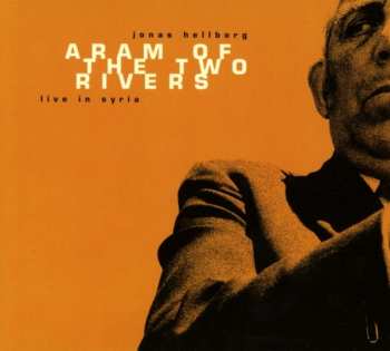 Album Jonas Hellborg: Aram Of The Two Rivers - Live In Syria