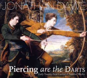 Album Jonathan Dawe: Piercing Are The Darts: Early Twenty-First Century Chamber Works