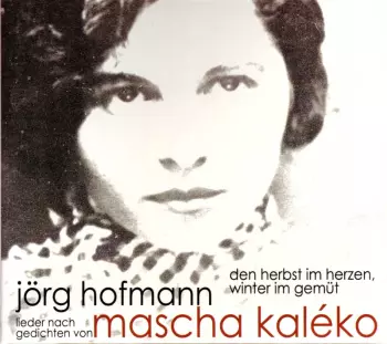 Jörg Hofmann: Mascha Kaleko: Den Herbst Im Herzen, Den Winter Im Gemüt