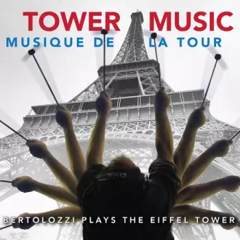 Tower Music / Musique De La Tour (Bertolozzi Plays The Eiffel Tower)