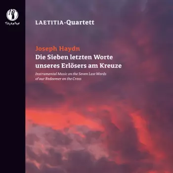 Joseph Haydn: Die Sieben Letzten Worte Unseres Erlösers Am Kreuze