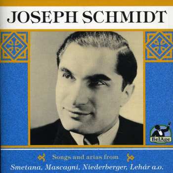 Album Joseph Schmidt: Songs And Arias By Smetana, Mascagni, Neiderberger, Lehár 
