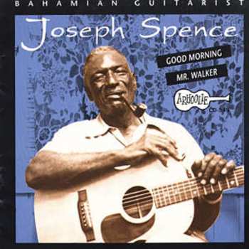 Album Joseph Spence: Good Morning Mr. Walker
