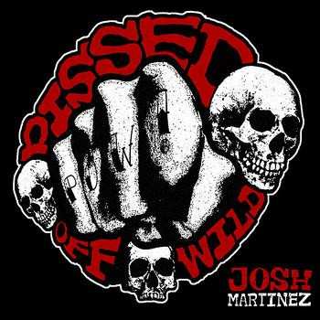 CD Josh Martinez: Pissed Off Wild