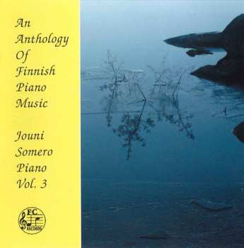 Album Jouni Somero: An Anthology Of Finnish Piano Music, Vol. 3