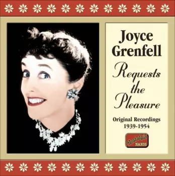 Joyce Grenfell: Requests The Pleasure (Original Recordings 1939-1954)